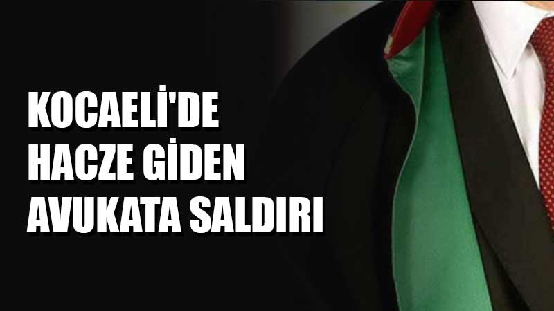 Kocaeli’de Hacze giden avukata saldırı